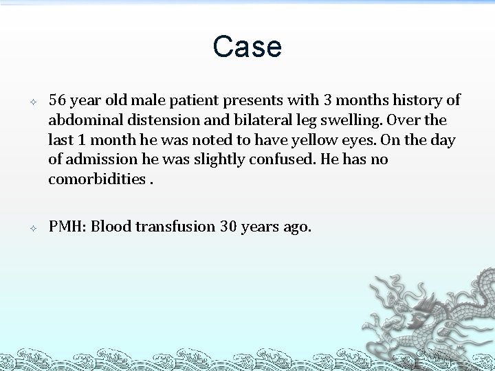 Case 56 year old male patient presents with 3 months history of abdominal distension