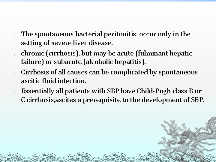  The spontaneous bacterial peritonitis occur only in the setting of severe liver disease.