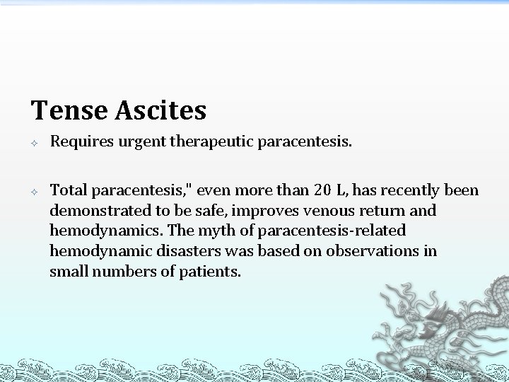 Tense Ascites Requires urgent therapeutic paracentesis. Total paracentesis, " even more than 20 L,