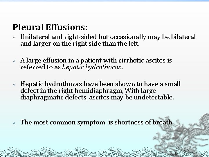 Pleural Effusions: Unilateral and right-sided but occasionally may be bilateral and larger on the