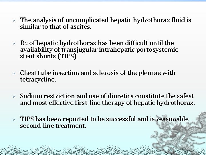  The analysis of uncomplicated hepatic hydrothorax fluid is similar to that of ascites.