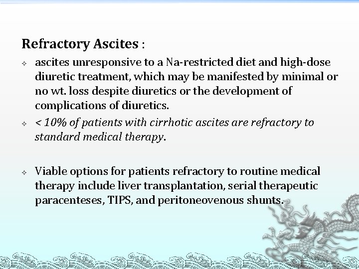 Refractory Ascites : ascites unresponsive to a Na-restricted diet and high-dose diuretic treatment, which