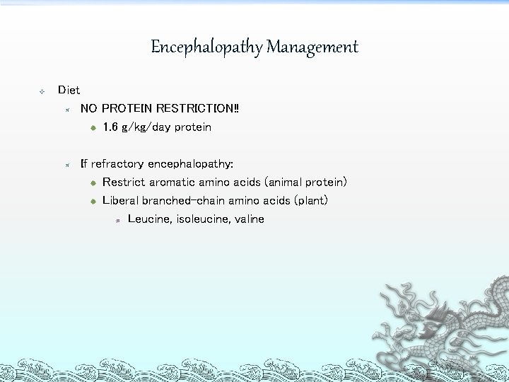 Encephalopathy Management Diet ³ ³ NO PROTEIN RESTRICTION!! ® 1. 6 g/kg/day protein If