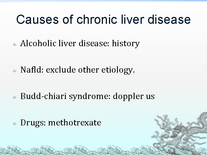 Causes of chronic liver disease Alcoholic liver disease: history Nafld: exclude other etiology. Budd-chiari