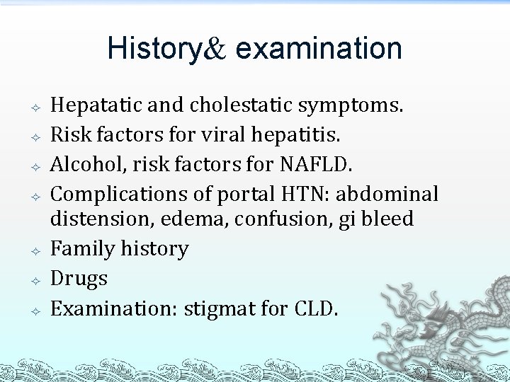 History& examination Hepatatic and cholestatic symptoms. Risk factors for viral hepatitis. Alcohol, risk factors