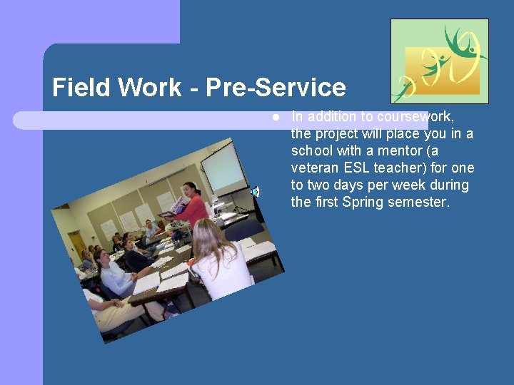 Field Work - Pre-Service l In addition to coursework, the project will place you