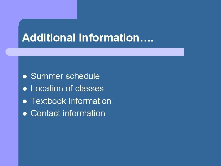 Additional Information…. l l Summer schedule Location of classes Textbook Information Contact information 