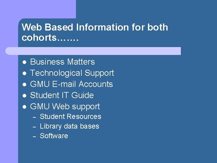 Web Based Information for both cohorts……. l l l Business Matters Technological Support GMU