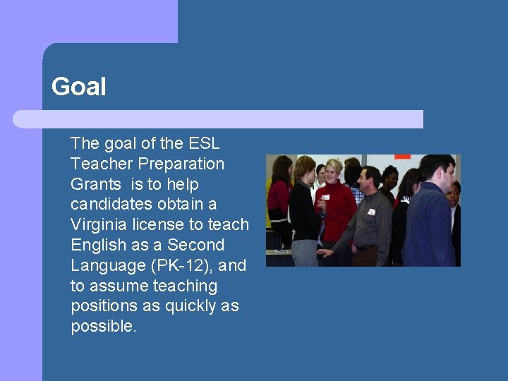 Goal The goal of the ESL Teacher Preparation Grants is to help candidates obtain