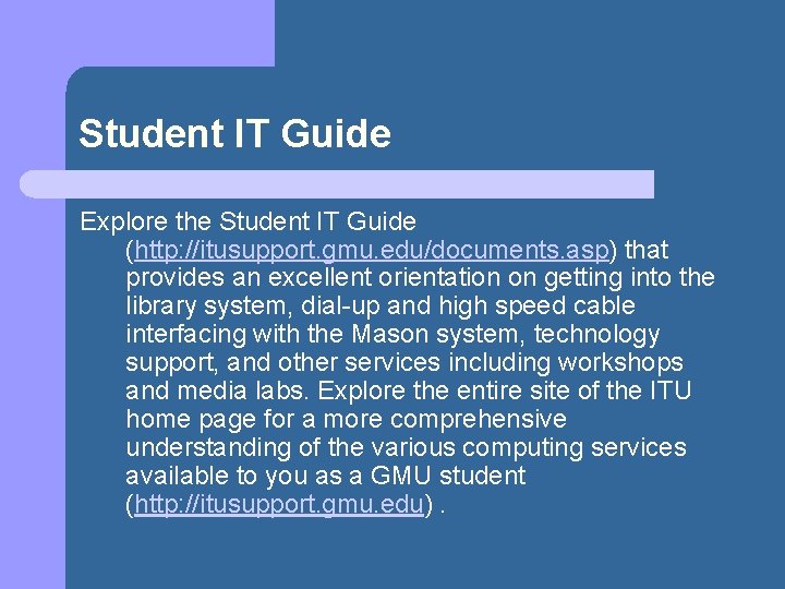 Student IT Guide Explore the Student IT Guide (http: //itusupport. gmu. edu/documents. asp) that