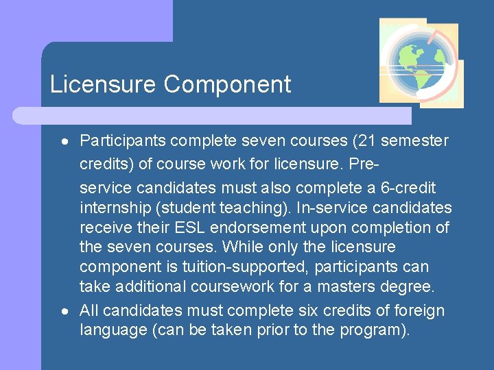 Licensure Component Participants complete seven courses (21 semester credits) of course work for licensure.