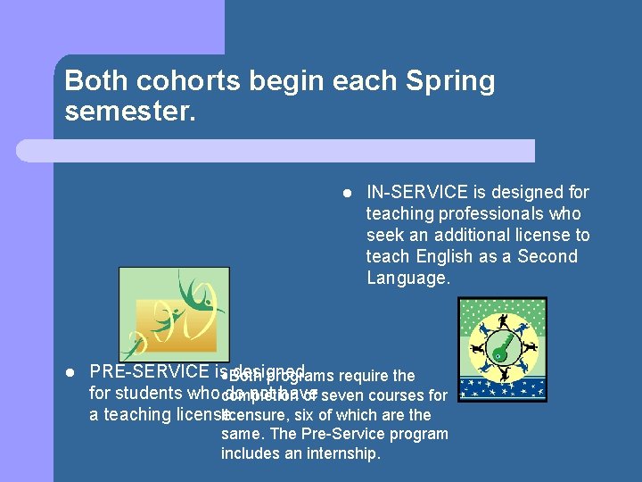 Both cohorts begin each Spring semester. l l IN-SERVICE is designed for teaching professionals