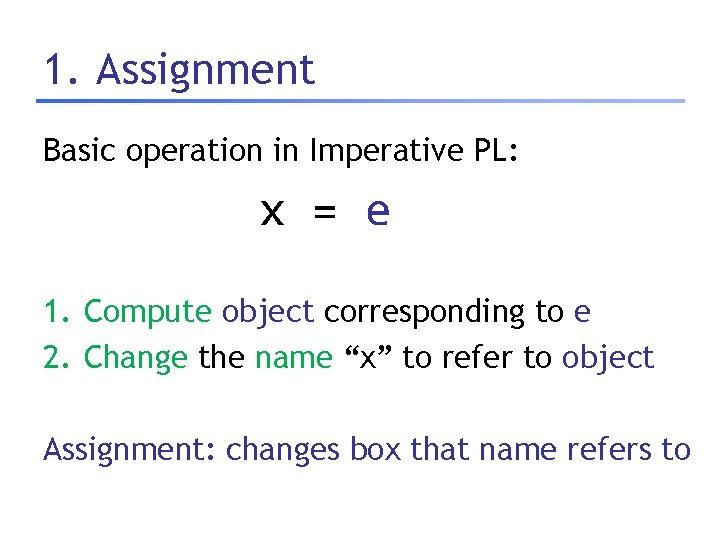 1. Assignment Basic operation in Imperative PL: x = e 1. Compute object corresponding