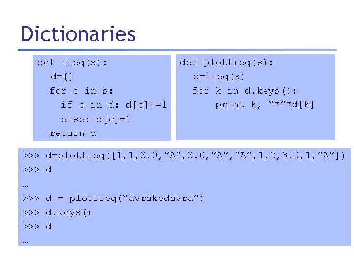 Dictionaries def freq(s): d={} for c in s: if c in d: d[c]+=1 else: