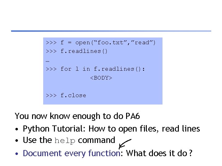 >>> f = open(“foo. txt”, ”read”) >>> f. readlines() … >>> for l in