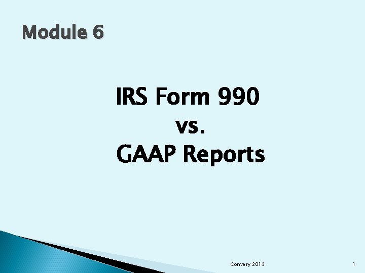 Module 6 IRS Form 990 vs. GAAP Reports Convery 2013 1 