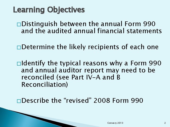 Learning Objectives �Distinguish between the annual Form 990 and the audited annual financial statements