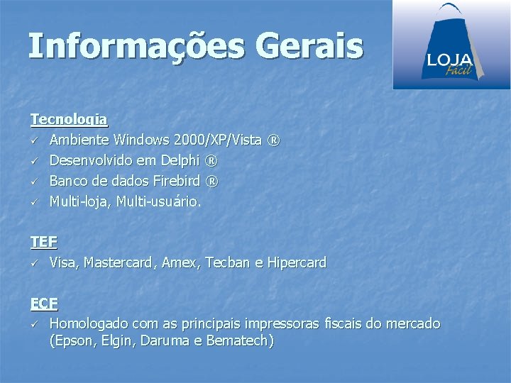 Informações Gerais Tecnologia ü Ambiente Windows 2000/XP/Vista ® ü Desenvolvido em Delphi ® ü