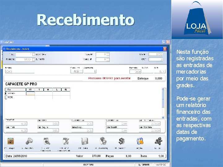 Recebimento Nesta função são registradas as entradas de mercadorias por meio das grades. Pode-se