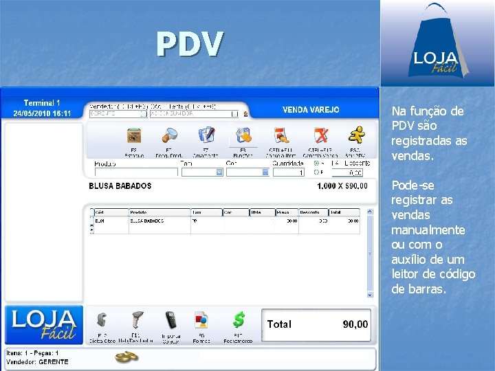 PDV Na função de PDV são registradas as vendas. Pode-se registrar as vendas manualmente