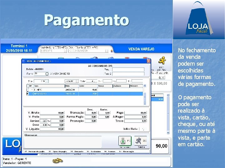 Pagamento No fechamento da venda podem ser escolhidas várias formas de pagamento. O pagamento