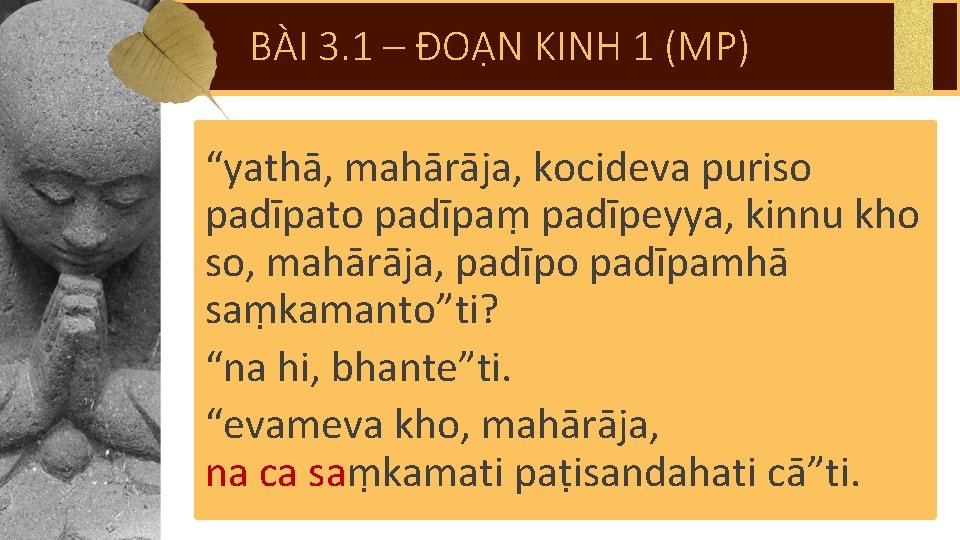 BÀI 3. 1 – ĐOẠN KINH 1 (MP) “yathā, mahārāja, kocideva puriso padīpato padīpaṃ
