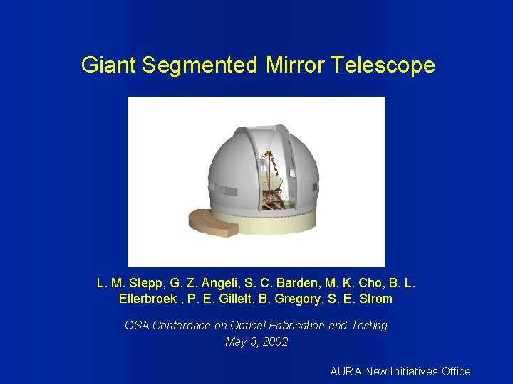 Giant Segmented Mirror Telescope L. M. Stepp, G. Z. Angeli, S. C. Barden, M.