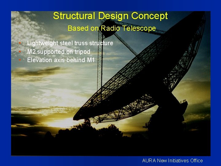 Structural Design Concept Based on Radio Telescope • Lightweight steel truss structure • M