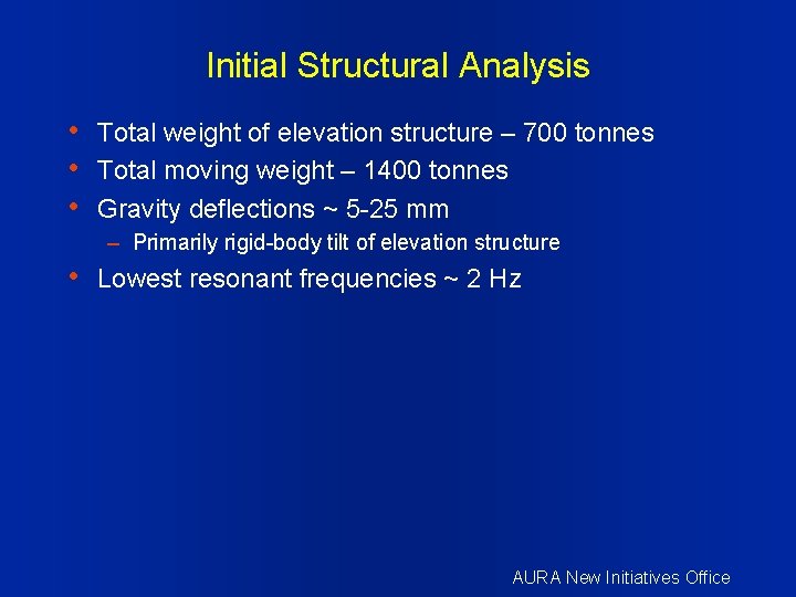 Initial Structural Analysis • • • Total weight of elevation structure – 700 tonnes