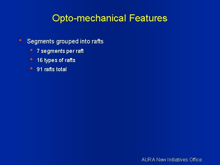 Opto-mechanical Features • Segments grouped into rafts • • • 7 segments per raft