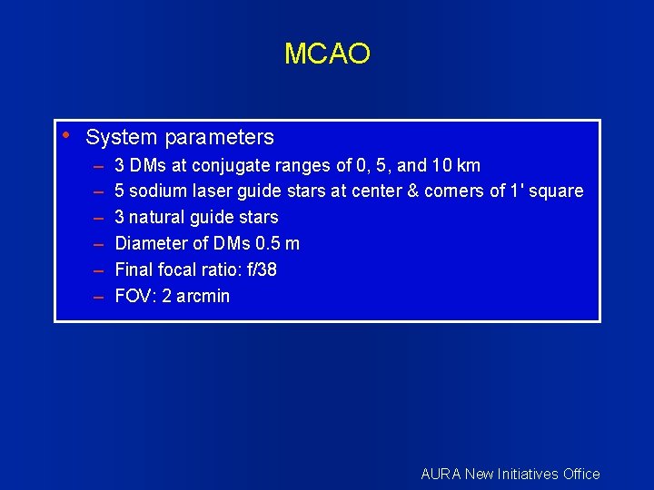 MCAO • System parameters – – – 3 DMs at conjugate ranges of 0,