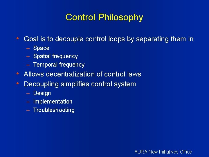 Control Philosophy • Goal is to decouple control loops by separating them in –