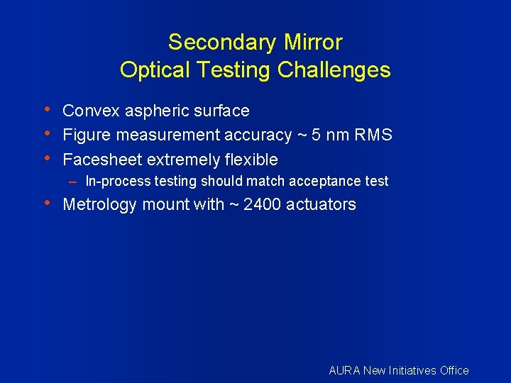 Secondary Mirror Optical Testing Challenges • Convex aspheric surface • Figure measurement accuracy ~