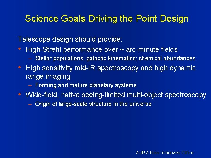 Science Goals Driving the Point Design Telescope design should provide: • High-Strehl performance over