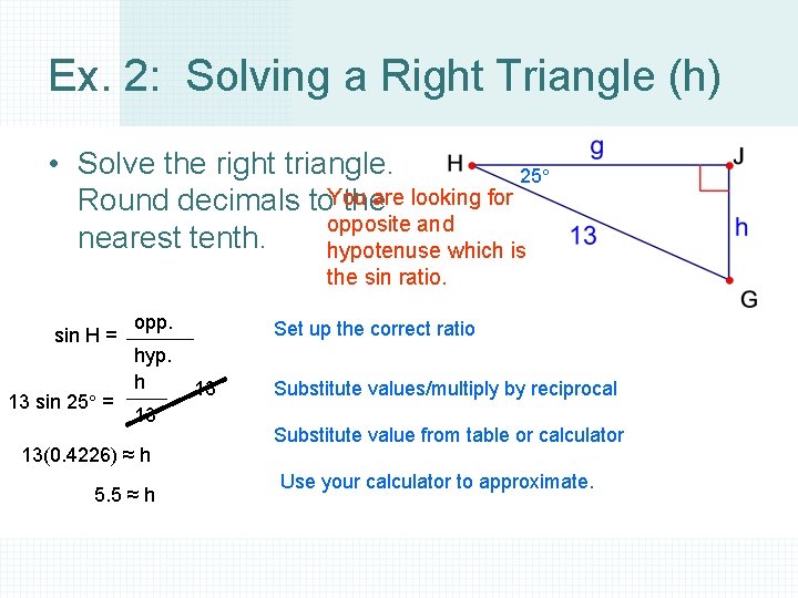 Ex. 2: Solving a Right Triangle (h) • Solve the right triangle. 25° Round