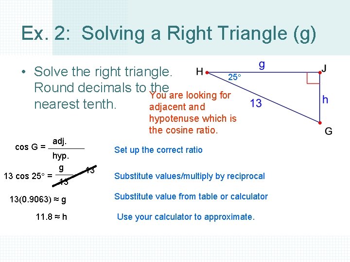 Ex. 2: Solving a Right Triangle (g) • Solve the right triangle. 25° Round