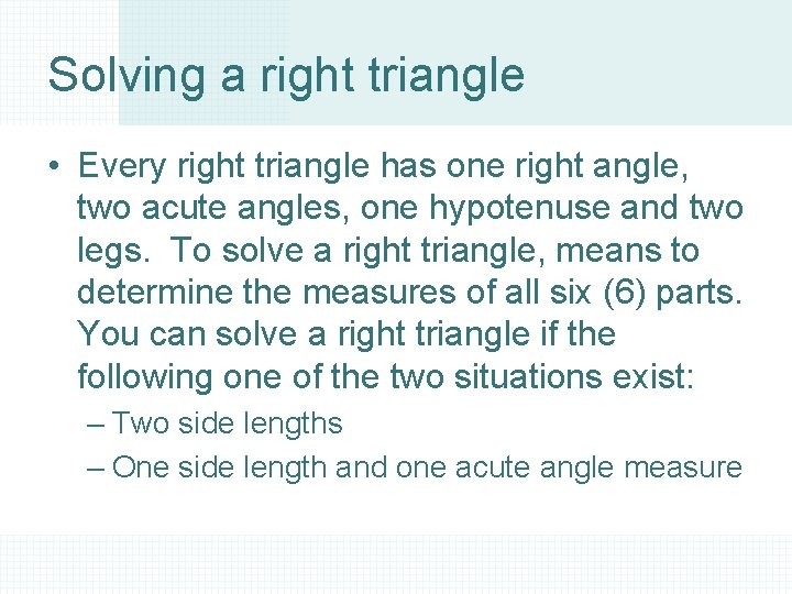 Solving a right triangle • Every right triangle has one right angle, two acute