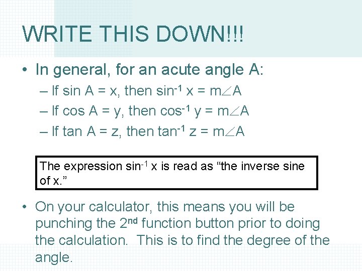 WRITE THIS DOWN!!! • In general, for an acute angle A: – If sin