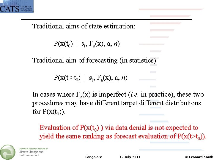 Traditional aims of state estimation: P(x(t 0) | si, Fa(x), a, n) Traditional aim