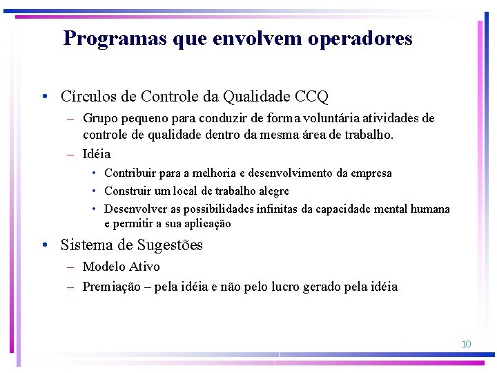 Programas que envolvem operadores • Círculos de Controle da Qualidade CCQ – Grupo pequeno