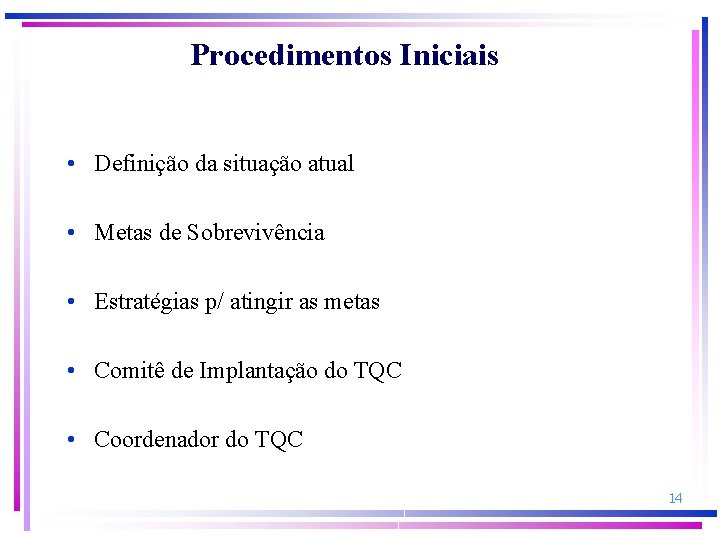 Procedimentos Iniciais • Definição da situação atual • Metas de Sobrevivência • Estratégias p/