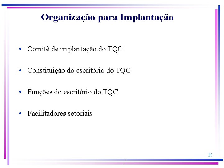 Organização para Implantação • Comitê de implantação do TQC • Constituição do escritório do