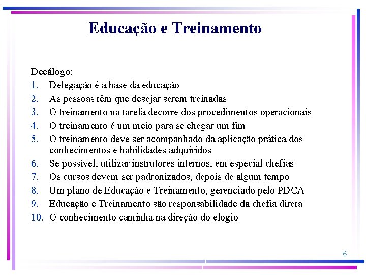 Educação e Treinamento Decálogo: 1. Delegação é a base da educação 2. As pessoas