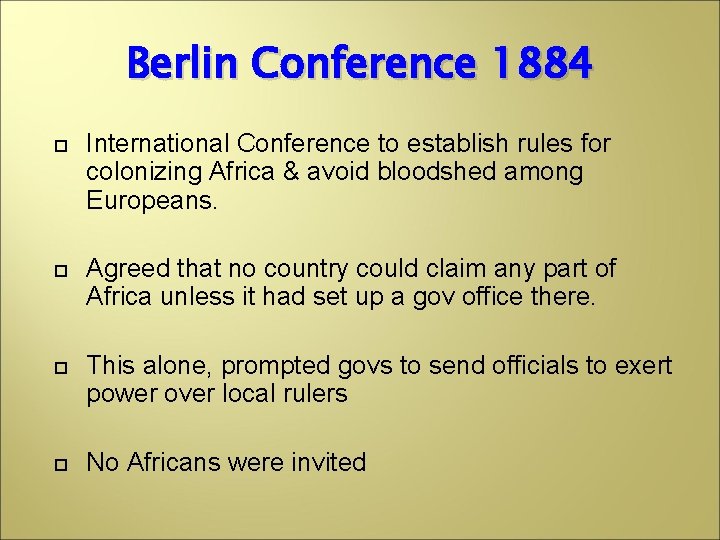 Berlin Conference 1884 International Conference to establish rules for colonizing Africa & avoid bloodshed