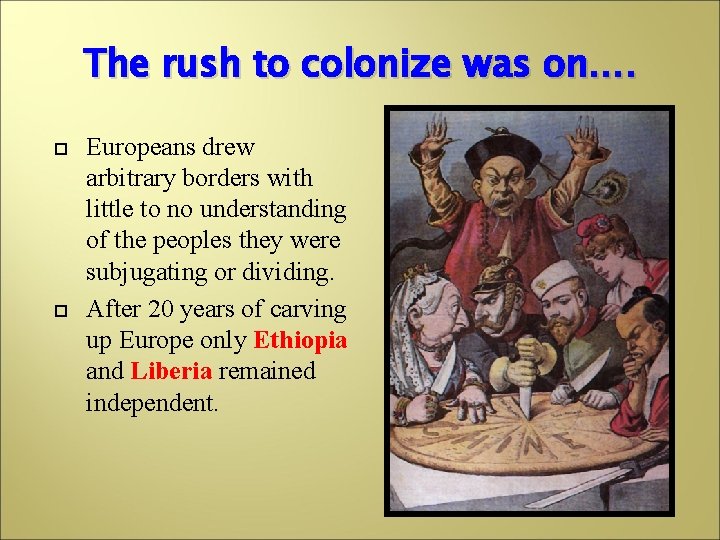 The rush to colonize was on…. Europeans drew arbitrary borders with little to no
