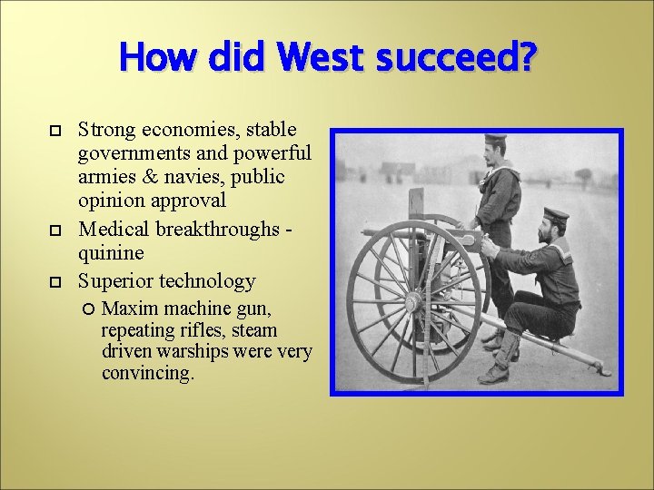 How did West succeed? Strong economies, stable governments and powerful armies & navies, public