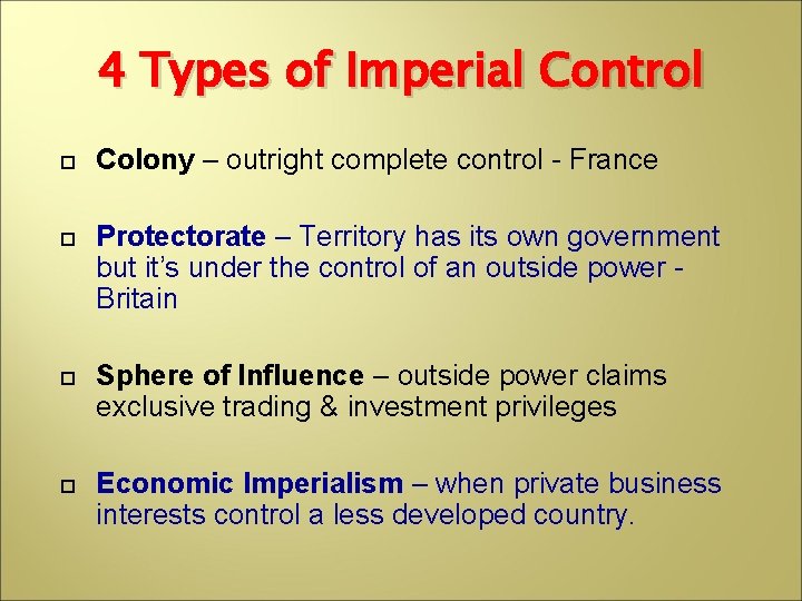 4 Types of Imperial Control Colony – outright complete control - France Protectorate –