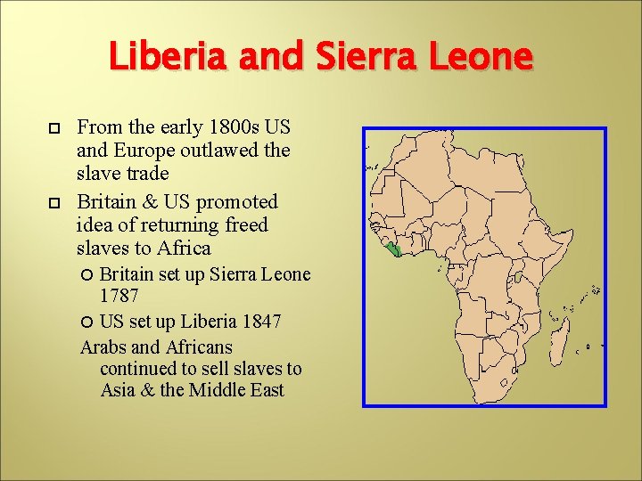 Liberia and Sierra Leone From the early 1800 s US and Europe outlawed the