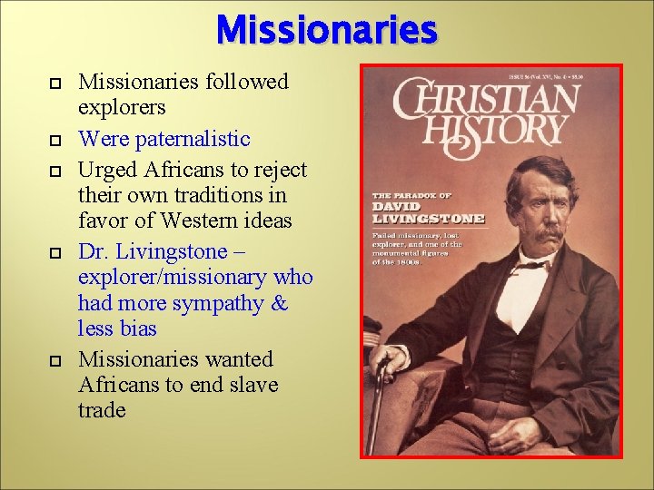 Missionaries Missionaries followed explorers Were paternalistic Urged Africans to reject their own traditions in