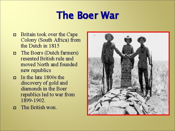 The Boer War Britain took over the Cape Colony (South Africa) from the Dutch